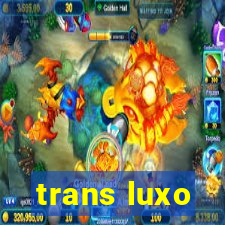 trans luxo