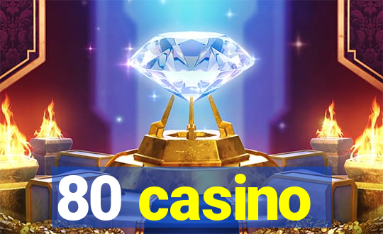 80 casino