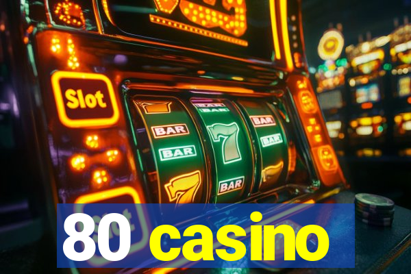 80 casino