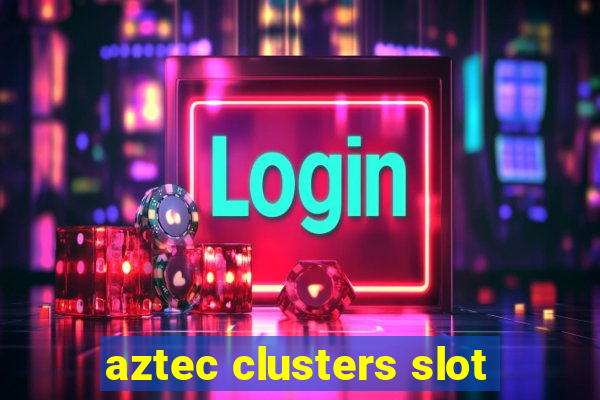 aztec clusters slot