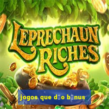 jogos que d茫o b么nus