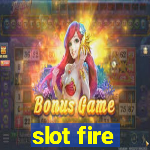 slot fire