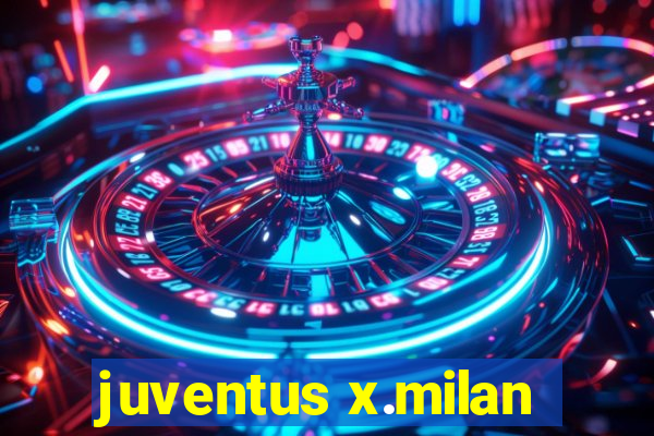 juventus x.milan