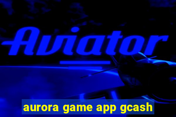 aurora game app gcash