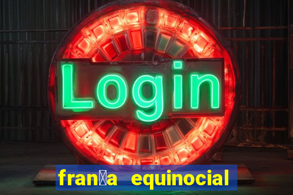 fran莽a equinocial o que