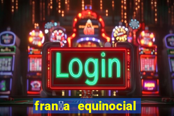 fran莽a equinocial o que