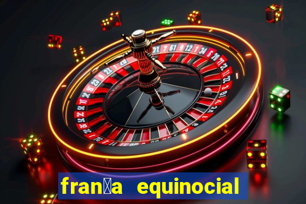 fran莽a equinocial o que