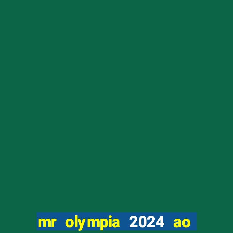 mr olympia 2024 ao vivo gratis