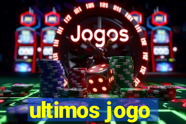 ultimos jogo