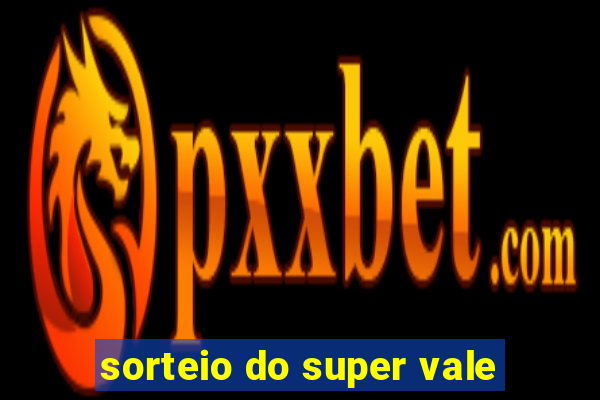 sorteio do super vale