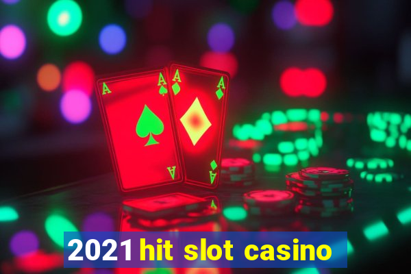 2021 hit slot casino