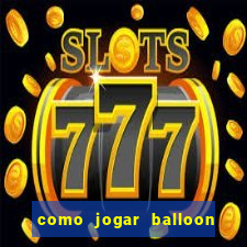 como jogar balloon no esporte da sorte