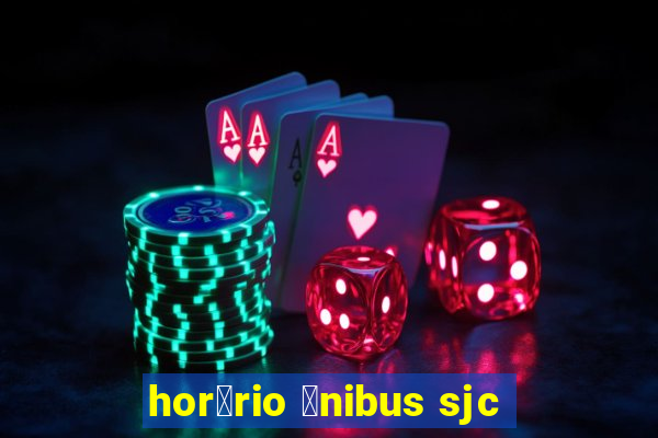 hor谩rio 么nibus sjc