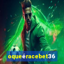 oqueéracebet365