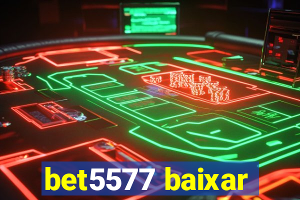 bet5577 baixar