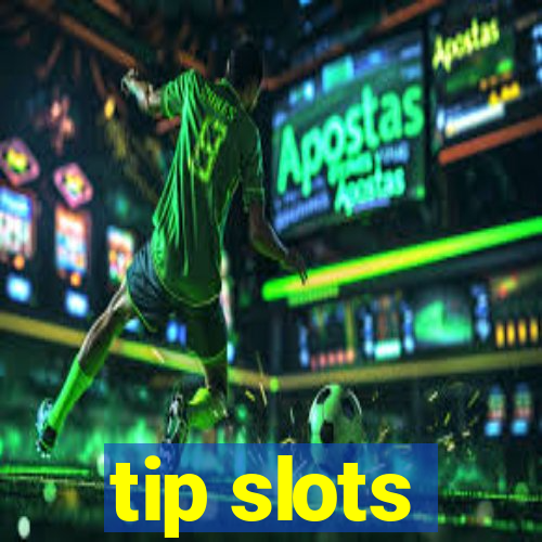 tip slots