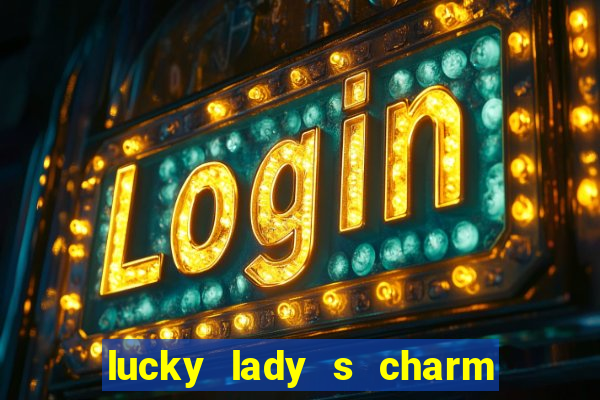 lucky lady s charm deluxe 10 slot