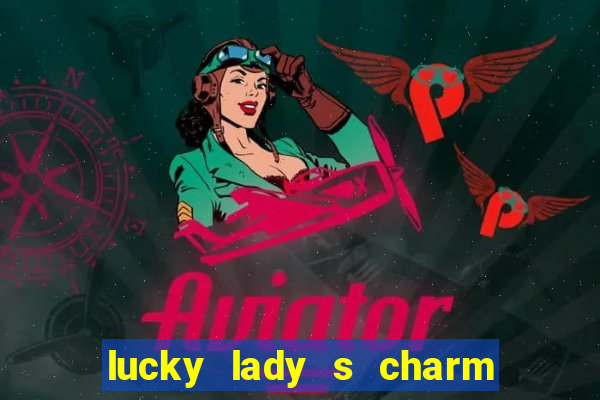 lucky lady s charm deluxe 10 slot