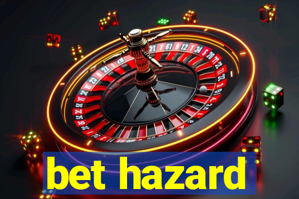 bet hazard