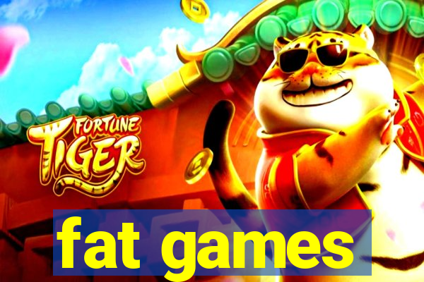 fat games