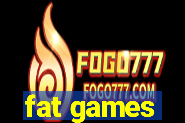 fat games