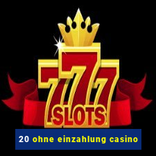 20 ohne einzahlung casino