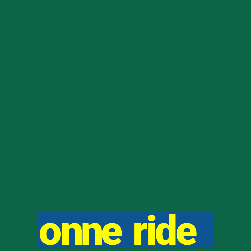 onne ride