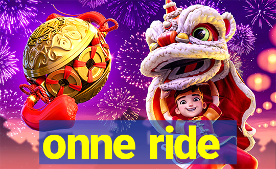 onne ride