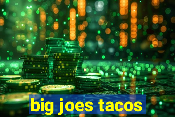 big joes tacos