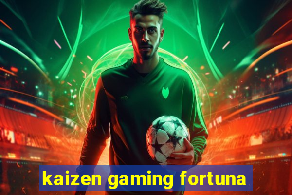 kaizen gaming fortuna