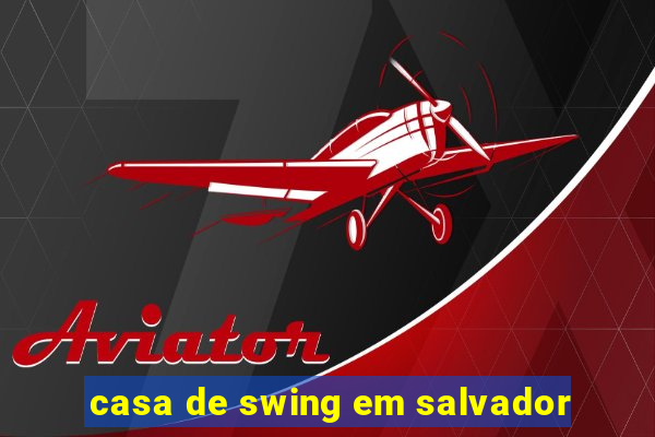 casa de swing em salvador