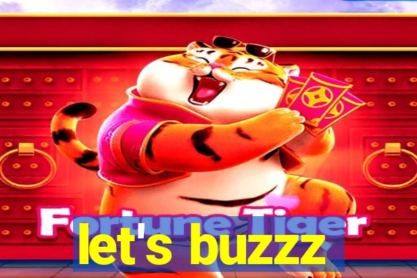 let's buzzz