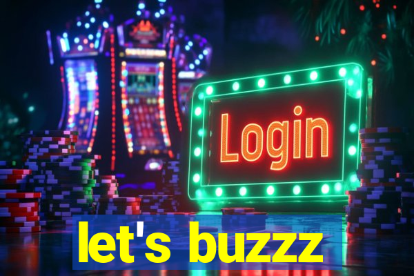 let's buzzz