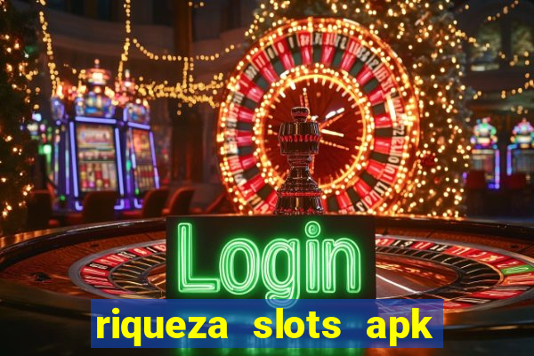 riqueza slots apk dinheiro infinito