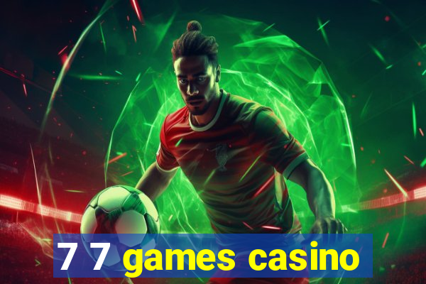 7 7 games casino