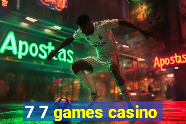 7 7 games casino