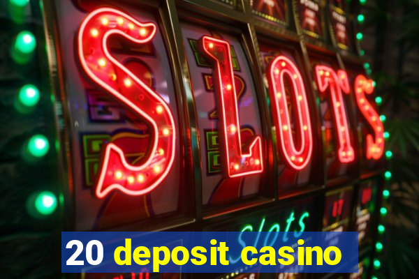 20 deposit casino