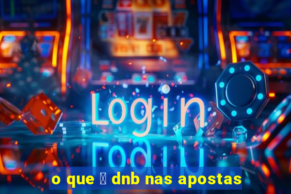 o que 茅 dnb nas apostas