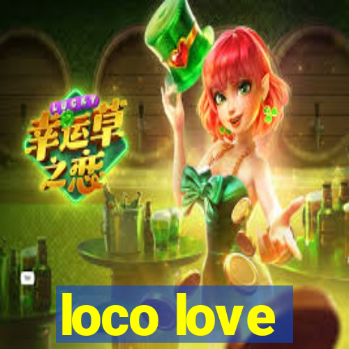 loco love