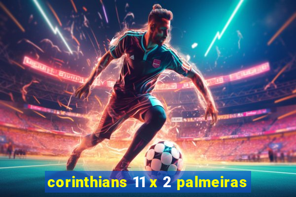 corinthians 11 x 2 palmeiras