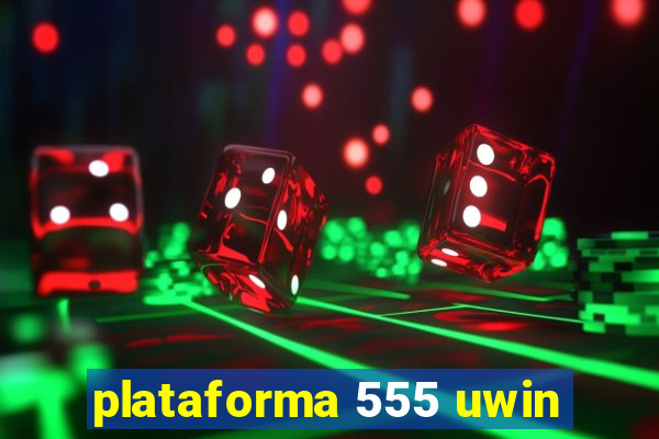 plataforma 555 uwin