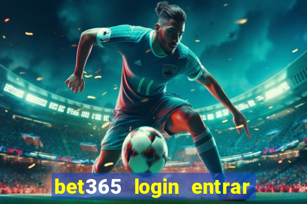 bet365 login entrar agora direto