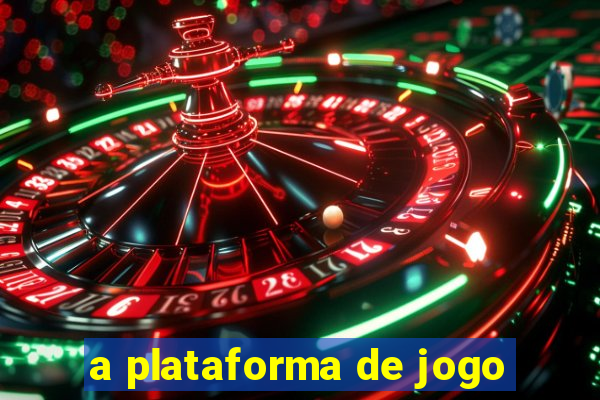 a plataforma de jogo