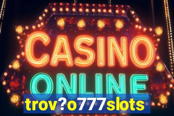 trov?o777slots