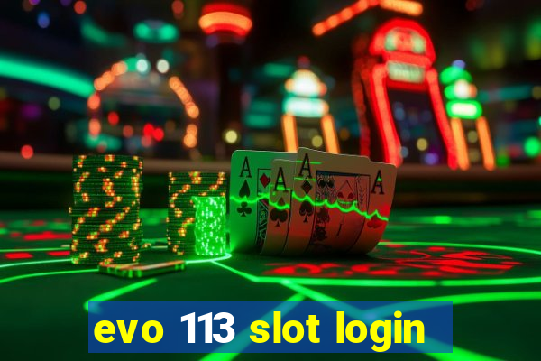 evo 113 slot login