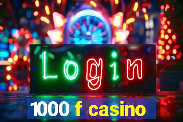 1000 f casino