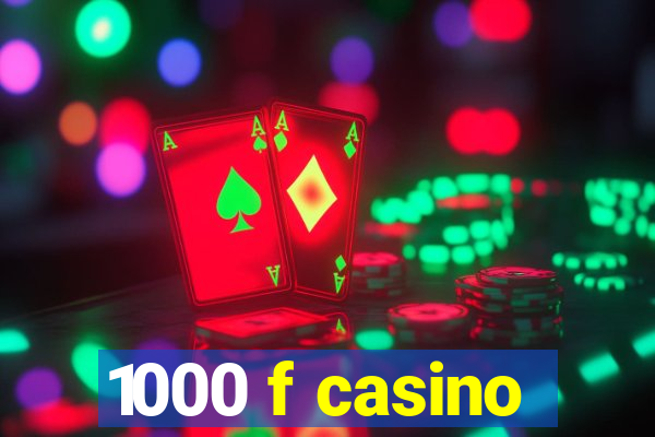 1000 f casino