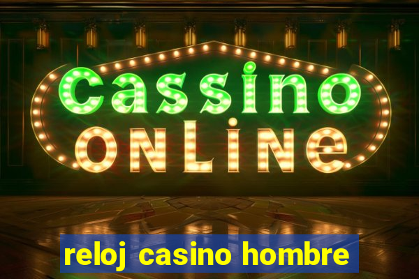 reloj casino hombre