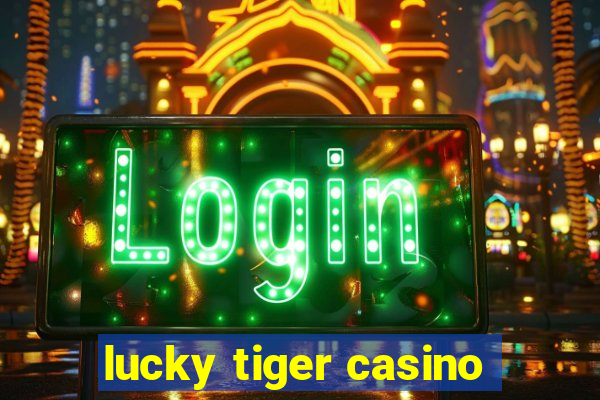 lucky tiger casino