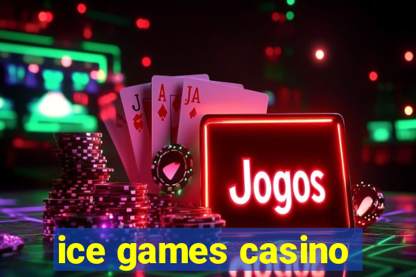 ice games casino